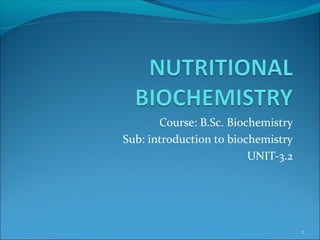 Course: B.Sc. Biochemistry
Sub: introduction to biochemistry
UNIT-3.2
1
 