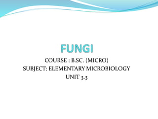 COURSE : B.SC. (MICRO)
SUBJECT: ELEMENTARY MICROBIOLOGY
UNIT 3.3
 