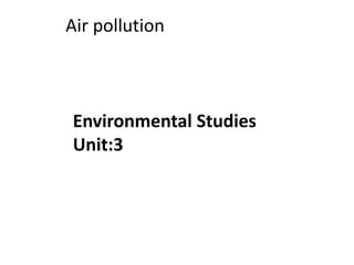 Air pollution
Environmental Studies
Unit:3
 