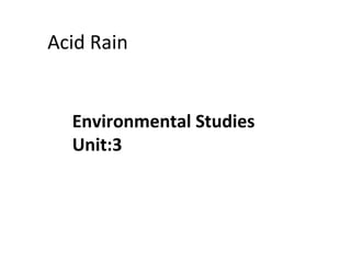 Acid Rain
Environmental Studies
Unit:3
 