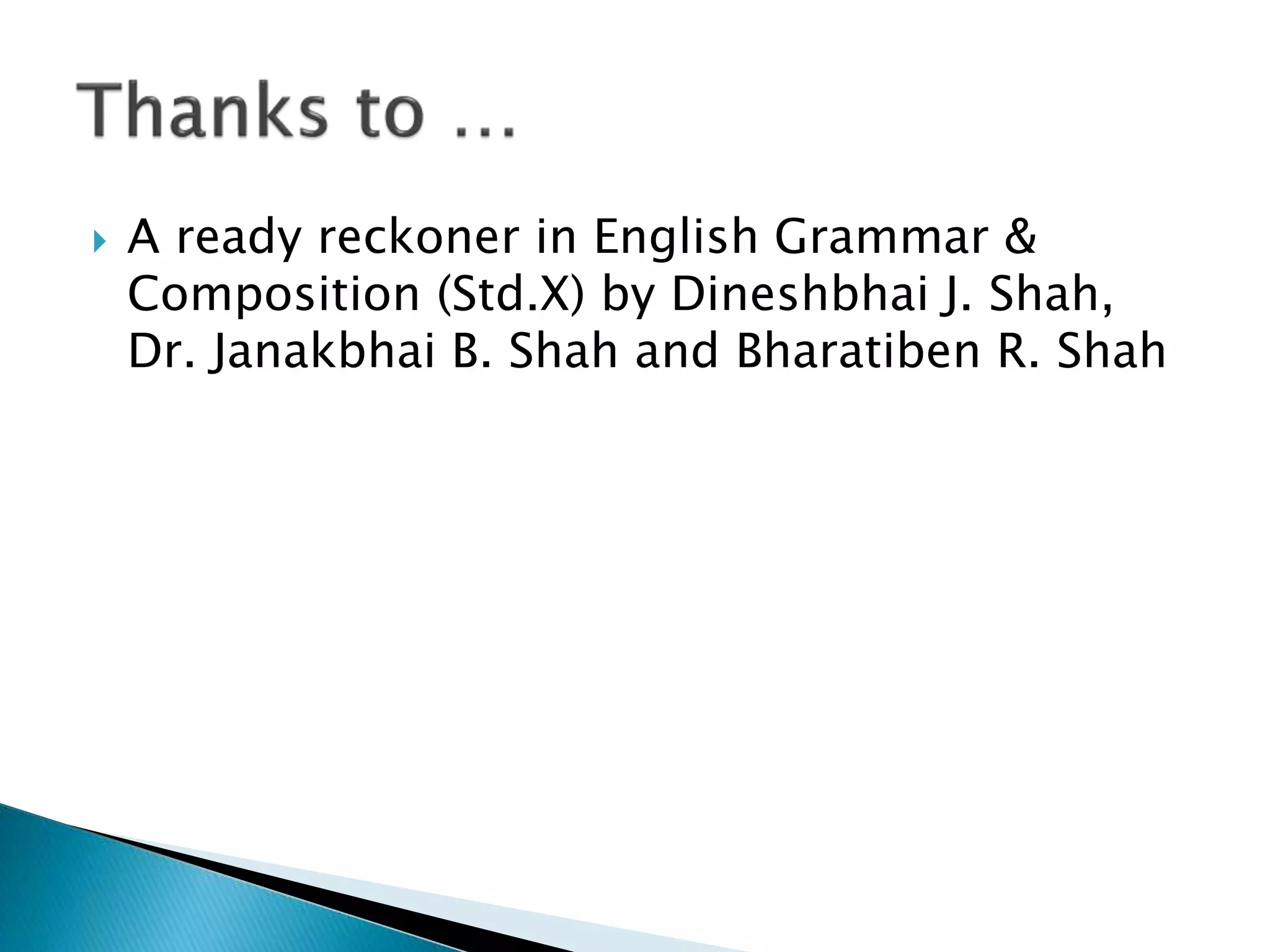  A ready reckoner in English Grammar &
Composition (Std.X) by Dineshbhai J. Shah,
Dr. Janakbhai B. Shah and Bharatiben R. Shah
 