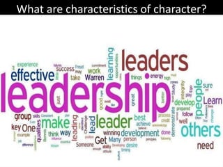 What are characteristics of character?
 