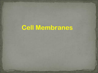 Cell Membranes
 
