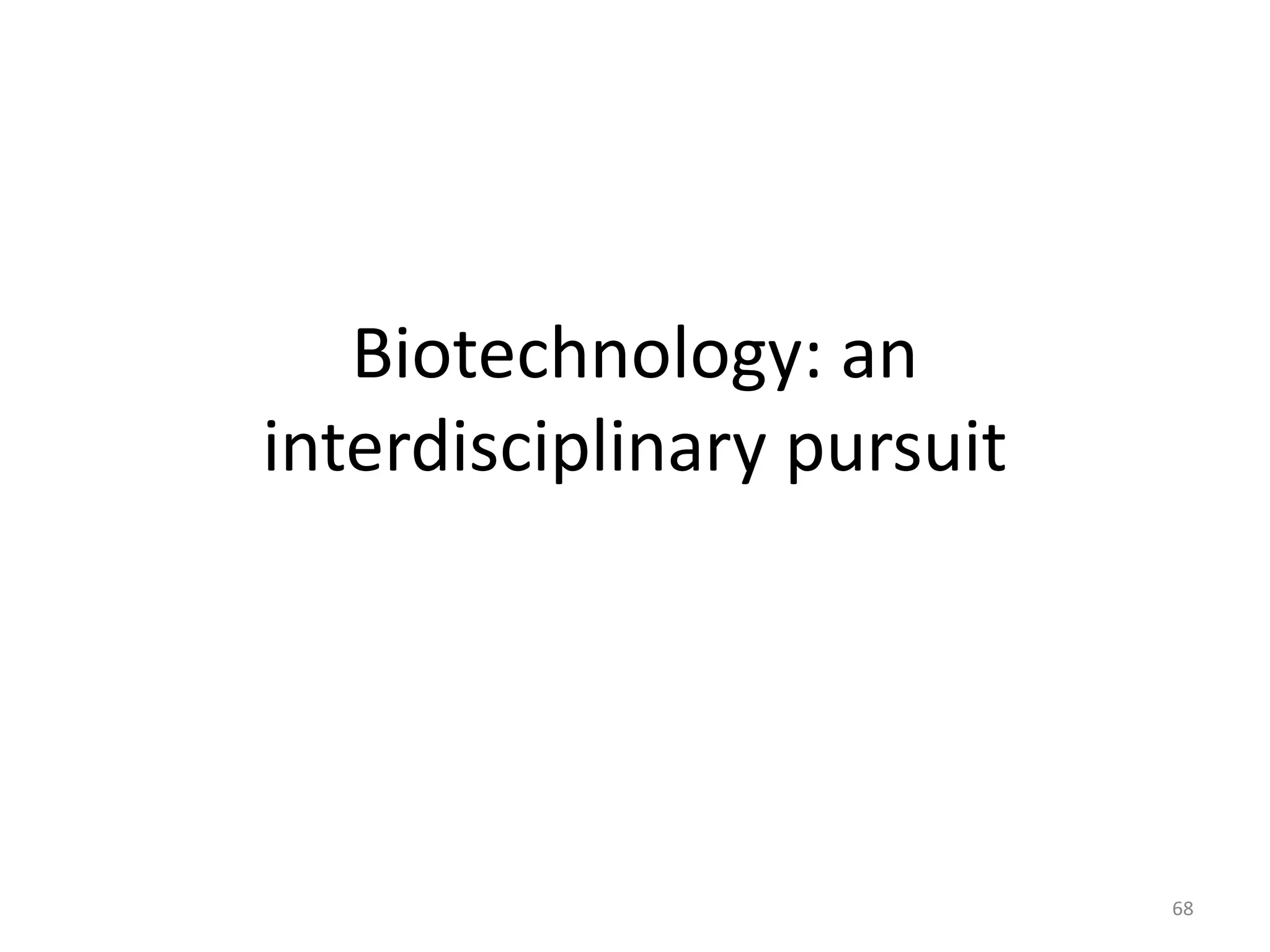 Biotechnology: an
interdisciplinary pursuit
68
 