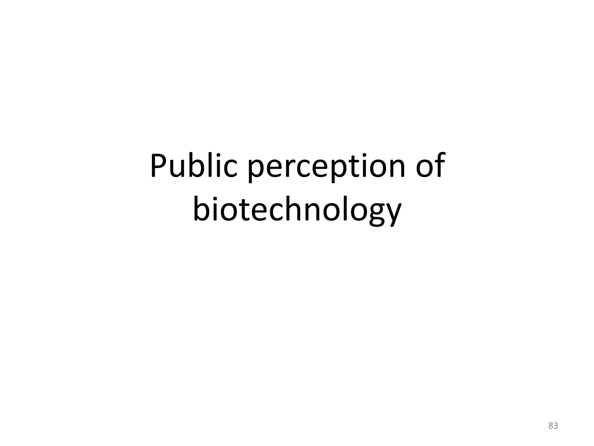 Public perception of
biotechnology
83
 