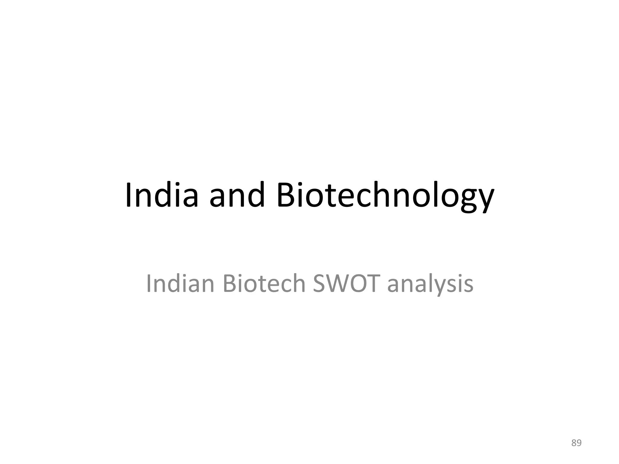 India and Biotechnology
Indian Biotech SWOT analysis
89
 