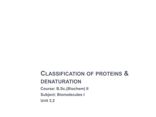 B.Sc. Biochem II Biomolecule I U 3.2 Classification of Protein ...
