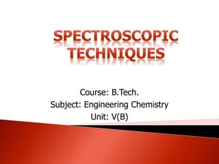 Course: B.Tech.
Subject: Engineering Chemistry
Unit: V(B)
 