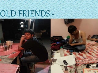 OLD FRIENDS:-
 