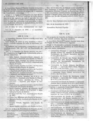 'i DE .JANEIRO DE 1975 7
---_._--
A Assembleia Nacional Popular reunida nesta data
na Regiao do Boe, no exercicio das e com-
petencia que Ihe conferem oS artigos 28." e seguintes
da determina:
Arrigo 1." A legislaGao portuguesa em vigor ii data
da ProclamaGao do Estado soberano da Guine-Bissau
mantem a sua vigcncia em tudo 0 que nao for con-
tra rio a soberania nacional, a ConstituiGao da Repu-
ica, suas leis ordinarias e aos prindpios e objec-
jy O- 0 Partido Africano da lndependencia da Guine
e Cab Verde (P.AI.G.C.).
. r . 2. · Esta lei entra imediatamente em vigor.
B ". _ de Setcmbro de A Asscmbleia
. .ional Popular.
LEI N ." 2/ 73
A Assembleia Nacional Popular reunida nesta data
l1a Regiiio do Boe,
Apos eleigiio de entre os seus membros e execu-
tando a vontade unflI1ime de todos os deputados pre-
sentes,
No exercicio das atribui<;6es e competencia que lhe
conferem os art.'" 28." , 36." e 37." da Constituir,;ao, de-
termina:
Art." 1." 0 Conselho de Estado previsto no,., art."·
36..° e seguintes da econstituido flelos se-
gumtes camaradas: ..'
- Luiz Cabral, Secretario-Geral Adjunto do
P.A.I.G.C. e deputado pela Regiao e.e Bissau;
Umaro D.iaIO, membro do' Comitt; Executivo
da Luta (C.E.L.) do P .A.I.G.C. e deputado pcla
Regiao de Cati6;
- Lucio Soares, membro do C.RL. do P .A.l.G.C.
e deputado pela Regiao de Bolama;
- Alves, membro do C.E.L. do P.A.I.C.C.
e deputado pela de Bissau;
- Otto Schacht, membro do C.E.L. do P.A.I.G.C.
e deputado pcla Regiuo de Catio;
- Carmen Pereira, membro do 'C. E. L. do
P.A.I.G.C. e deputado peJa Regiao de Bissau;
LourenGo Gomes, membro do C.E.L. ,10
P.A.I.G.C. e deputado pela Regiiio do Can-
chungo;
Paulo Correia, membro do C.E.L. do P.A.I.G.C.
e deputado pela Regiao de Gabti;
Racar Cassama, membr.J do Conselho Supe-
rior da Luta (C.S.L.) do P.A.l.G.C. e depu-
tado pela llegiao de I3afata ;
EI Hadj Fode Mai Turc, deputado pela Regino
de Oio;
- Chica Vaz, deputado pela llegiao de Quinara;
- Mansata Sambtl, dcputado pela Regiao de Cu-
hisseeo;
- Uangna Tchuda. deputado pela Regiao de
Bula;
._- Musna Sainbu, deputado pela Regiiio de Calil).
Art." 2." A Mesa du Pres·idem:ia do Conse-Iho de EH-
tado senl constituido pelos seguintes membros:
Presidente - Camurada Luiz Cabral'
Vice-Presidente --- Camarada Umaro DJal'Q;
Secretario - Camarada Ltleio Soares.
Art." 3." 0 COll:5elho de assim constituido
fica habilitado a exercer, ate it proxima sm;sao ,Ja
AB:3emblcia Naeional Popular, as fungoes que cubem
a esta nos termos constitncionais, deven.do responder
perante a mesma {101os aetos que praticar no uso do;;
podcrcs que Ihe sao delegados atravc:s desla Resolu-
Qiio.
Art." 4," Este Diploma cntra imediamente em vigor.
Boe, 24 de Setembro de 1973.
Nacional Popular.
LEI N."
Sob proposta do Conselho de Estado e em execur;a()
da vontade unfmimc dos seus membros;
A Assembleia Nacional Popular, reunida nesta data
na Regiao do Boe, determina 0 seguinte:
Artigo 1." E nomeado 0 primeiro Conselho de Co-
missarios de EstadD da Republica da Guine-Bissau,
que sera assim constitufdo:
Comissario Principal - camarada Francisco
Mendes (Chico T6), membro do Secretariado
Permanente do CO'mite Executivo da Luta
(C.E.L.) do P.ALG.C.;
Comissario de Estado das Forr;as Armadas
- camarada loao Bernardo Vieira (Nino),
membro do Secretariado Permanente do
(C.EL) do P.ALG.C.;
Comissario de Estado Adjunto das
Armadas - camarada Pedro Pires, membro
do (C.E.L) dO' P.AI.G.C.;
Comissario de Estado da Economia e Finanr;as
- camarada Vasco Cabral, me m b r 0 do
(C.E.L.) do P.AI.G.C.;
- Comissario de Estado da Secretaria Geral
do Estada - camarada lose Araujo, membro
do (C.E.L.) do P.AI.G.C.;
Comiss,'irio de Estado do Interior - camarada
Abdulai Barri, membra do (C.E.L.) do P.AIGC;
Comissario de Estado dos Neg6cios Estran-
geiros - camarada VictDr Saude Maria, mem-
bro do (C.E.L.) do P.A.I.G.C.;
Comissario de Estado da - camarada
Fidelis Cabral d'Almada, membrD do Conselho
Superior da Lut;:! (C.S.L.) do P.AI.G.C.;
Sub-Cornissurio de Estado dO' Comercio -
camarada Arn ldo Ramos, membro do Con-
sclho Superior d,) Lutu (C.S.L.) do P.A.I.G.C.;
Sub-ComissariD de Estado da EducaGi.io e Cul-
tum - camarada Manuel Saturnino, membro
do (C.s.L.) do P.A.l.G.C.;
Sub-Comiss{trio de Estado da Sallde e dos
Assuntos Sociais - camarada JoaD da Costa,
memhro do (C.S.L.) do P.A.T.G.C.;
Sub-ComissaJ'io de Estado do Descnvolvi-
menio dos Re<:urso::; Natll'ais - - carnaral1;,
Julio Scmedo;
 