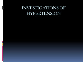 INVESTIGATIONS OF
HYPERTENSION
 