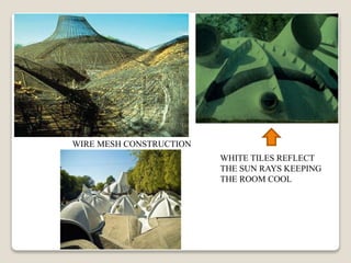 WIRE MESH CONSTRUCTION
WHITE TILES REFLECT
THE SUN RAYS KEEPING
THE ROOM COOL
 