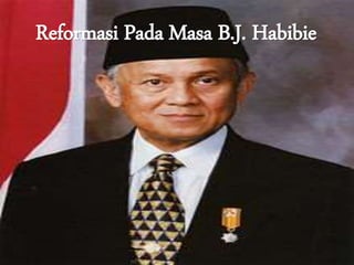 Reformasi Pada Masa B.J. Habibie
 