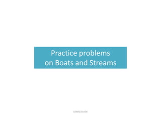 Practice problems
on Boats and Streams
COMSCIGUIDE
 
