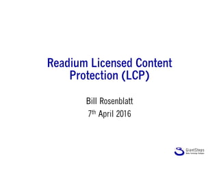 Readium Licensed Content
Protection (LCP)
Bill Rosenblatt
7th April 2016
 