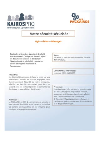 Valoriser- Déployer
Objectifs :
Vous ouvrir ou vous ré-ouvrir de nouvelles
perspectives de lecture et d’observations de
votre développement commercial, de votre
équipe commerciale… et vous donner les
moyens de vous adapter à toutes les situations
du marché.
Du temps pour votre Stratégie
commerciale
Processus :
1 – Réunion de 1h30 + collecte des
informations et questionnaire.
2 – Back Office et synthèse des informations
avec compétences partagées.
3 – Réunion 2 heures partage, échanges,
clarification. Orientation et préconisation plan
d’actions.
Que votre entreprise se développe bien ou
que vous sentiez quelques incertitudes,
voire inquiétudes à propos de votre
développement commercial, le PACKAIROS
‘Environnement commercial » vous
apporte une clarification et des points de
vue qui orientent vos décisions et actions…
Avantages :
Le PACKAIROS « Environnement Commercial »
vous permet en quelques heures, collectes et
échanges d’informations de clarifier vos positions
et angles de vues pour prendre les bonnes
décisions et le cas échéant engager les bonnes
actions
Consultant(e) référent(e) :
Philippe Chartin – KAIROS-PRO
Nom :
PACKAIROS “Environnement Commercial“
Ref : PKECPC
 