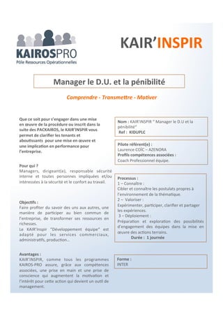L’objectif des KAIR’LAB
La rencontre d’hommes et de femmes qui décident d’agir
concrètement pour améliorer leur environnement et notamment le
bien commun que représente leurs engagements.
Son but est d’explorer et clarifier collectivement sur des
thématiques, des projets, des actions avec un objectif de
déploiement terrain.
Les KAIR’LAB sont des lieux de fertilité pour valorisez et déployer
toutes les énergies au sein des organisations.
3 domaines :
Management – Commercial – Économique
 