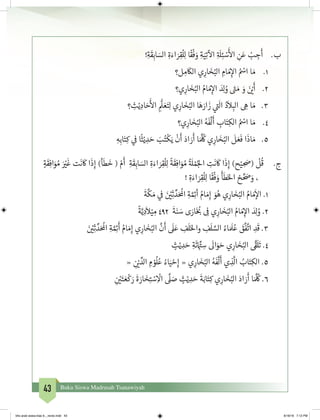 43 Buku Siswa Madrasah Tsanawiyah
!ِ‫ة‬
َ
‫ق‬ِ‫اب‬ َ‫الس‬ ِ‫ة‬َ‫اء‬ َ‫ر‬ِ‫ق‬
ْ
‫ل‬ِ‫ل‬ ‫ا‬
ً
‫ق‬
ْ
‫ف‬ َ‫و‬ ِ‫ة‬َ‫ي‬ِ‫ت‬
‫آ‬
‫ال‬ ِ‫ة‬ َ
‫ل‬ِ‫ئ‬ ْ‫س‬
َ‫أ‬
‫ال‬ ِ‫ن‬َ‫ع‬ ْ‫ب‬ ِ‫ج‬
َ
‫أ‬ 	.‫ب‬
‫ل؟‬ ِ‫م‬
َ
‫الك‬ ‫ي‬ِ‫ار‬ َ‫خ‬ُ‫الب‬ ِ‫ام‬ َ‫م‬ِ‫إ‬‫ال‬ ُ ْ‫اس‬ ‫ا‬ َ‫م‬ 	.1
‫ي؟‬ِ‫ار‬ َ‫خ‬ُ‫الب‬ ُ‫ام‬ َ‫م‬ِ‫إ‬‫ال‬ َ‫د‬ِ‫ل‬ ُ‫و‬ َ‫ت‬� َ‫م‬ َ‫و‬ َ‫ن‬ ْ‫ي‬�
َ
‫أ‬ 	 .2
‫؟‬ ِ‫ث‬ْ‫ي‬ ِ‫اد‬ َ‫ح‬
َ‫أ‬
‫ال‬ ِ
ُّ
‫ل‬ َ‫ع‬َ‫ت‬ِ‫ل‬ ‫ي‬ِ‫ار‬ َ‫خ‬ُ‫الب‬ ‫ا‬َ‫ه‬ َ‫ار‬
َ
‫ز‬ ‫ي‬
‫ت‬�
َ
‫ال‬ ُ‫د‬
َ
‫ال‬ ِ‫الب‬ ِ‫ه‬ ‫ا‬ َ‫م‬ 	.3
‫ي؟‬ِ‫ار‬ َ‫خ‬ُ‫الب‬ ُ‫ه‬
َ
‫ف‬
َّ
‫ل‬
َ
‫أ‬ ِ‫اب‬َ‫ت‬ِ‫الك‬ ُ ْ‫اس‬ ‫ا‬ َ‫م‬ 	.4
ِ‫ه‬ِ‫اب‬َ‫ت‬ِ‫ك‬ ‫ي‬
‫ف‬
� ‫ا‬
ً
‫ث‬ْ‫ي‬ ِ‫د‬ َ‫ح‬ َ‫ب‬ُ‫ت‬
ْ
‫ك‬َ‫ي‬
ْ
‫ن‬
َ
‫أ‬ َ‫اد‬ َ‫ر‬
َ
‫أ‬ ‫ا‬َ َّ ُ
‫ك‬ ‫ي‬ِ‫ار‬ َ‫خ‬ُ‫الب‬
َ
‫ل‬ َ‫ع‬
َ
‫ف‬ ‫ا‬
َ
‫اذ‬ َ‫م‬ 	.5
ٍ‫ة‬
َ
‫ق‬ِ‫اف‬َ‫و‬ ُ‫م‬ َ ْ‫ي‬�
َ
‫غ‬ ‫ت‬
َ
‫ن‬
َ
‫ك‬ ‫ا‬
َ
‫ذ‬ِ‫إ‬ )‫أ‬
َ
‫ط‬
َ
‫خ‬ ( ْ‫م‬
َ
‫أ‬ ِ‫ة‬
َ
‫ق‬ِ‫اب‬ َ‫الس‬ ِ‫ة‬َ‫اء‬ َ‫ر‬ِ‫ق‬
ْ
‫ل‬ِ‫ل‬
ً
‫ة‬
َ
‫ق‬ِ‫اف‬َ‫و‬ ُ‫م‬
ُ‫ة‬ َ
‫ل‬ ْ‫م‬ُ‫لج‬‫ا‬ ِ‫ت‬
َ
‫ن‬
َ
‫ك‬ ‫ا‬
َ
‫ذ‬ِ‫إ‬ )‫ح‬ْ‫ي‬ ِ َ‫(ص‬
ْ
‫ل‬
ُ
‫ق‬ 	.‫ج‬
! ِ‫ة‬َ‫اء‬ َ‫ر‬ِ‫ق‬
ْ
‫ل‬ِ‫ل‬ ‫ا‬
ً
‫ق‬
ْ
‫ف‬ َ‫و‬
َ
‫أ‬
َ
‫ط‬َ‫خ‬‫ال‬ ْ‫ح‬ ِّ َ‫ص‬ َ‫و‬ ،
َ
‫ة‬
َّ
‫ك‬ َ‫م‬ ‫ي‬
‫ف‬
� َ‫ن‬ ْ‫ي‬�ِ‫ث‬ ِّ‫د‬َ ُ
‫ال‬ ِ‫ة‬ َّ ِ‫ئ‬�‫أ‬ ُ‫ام‬ َ‫م‬ِ‫إ‬ َ‫و‬ُ‫ه‬ ‫ي‬ِ‫ار‬ َ‫خ‬ُ‫الب‬ ُ‫ام‬ َ‫م‬
َ
‫إ‬‫ال‬ .1
ً
‫ة‬َّ‫ي‬ ِ‫د‬
َ
‫ال‬ْ‫ي‬ ِ‫م‬ 492
َ
‫ة‬َ‫ن‬ َ‫س‬ ‫ى‬ َ‫ار‬َ‫خ‬ ُ‫ب‬� ِ
‫ف‬
� ‫ي‬ِ‫ار‬ َ‫خ‬ُ‫الب‬ ُ‫ام‬ َ‫م‬ِ‫إ‬‫ال‬ َ‫د‬ِ‫ل‬ ُ‫و‬ .2
َ‫ن‬ ْ‫ي‬�ِ‫ث‬ ِّ‫د‬َ ُ
‫ال‬ ِ‫ة‬ َّ ِ‫ئ‬�
َ
‫أ‬ ُ‫ام‬ َ‫م‬ِ‫إ‬ ‫ي‬ِ‫ار‬ َ‫خ‬ُ‫الب‬
َّ
‫ن‬
َ
‫أ‬
َ
‫ل‬َ‫ع‬ ِ‫ف‬
َ
‫ل‬َ‫خ‬‫وال‬ ِ‫ف‬
َ
‫ل‬ َّ‫الس‬ ُ‫اء‬ َ َ
‫ل‬ُ‫ع‬ َ‫ق‬
َّ
‫ف‬
َّ
‫ات‬ ِ‫د‬
َ
‫ق‬ .3
ٍ‫ث‬ْ‫ي‬ ِ‫د‬ َ‫ح‬ ِ‫ة‬
َ
‫ئ‬ ِ
ِّ‫ت‬� ِ‫س‬
َ
‫ال‬َ‫و‬ َ‫ح‬ ‫ي‬ِ‫ار‬ َ‫خ‬ُ‫الب‬
َّ‫ق‬�
َ
‫ل‬
َ
‫ت‬ .4
« ِ
‫ن‬ ْ‫ي‬� ِّ‫الد‬ ِ‫م‬ ْ‫و‬
ُ
‫ل‬ُ‫ع‬ ُ‫اء‬َ‫ي‬ ْ‫ح‬ِ‫إ‬ « ‫ي‬ِ‫ار‬ َ‫خ‬ُ‫الب‬ ُ‫ه‬
َ
‫ف‬
َّ
‫ل‬
َ
‫أ‬ ‫ي‬ ِ‫ذ‬
َّ
‫ال‬ ُ‫اب‬َ‫ت‬ِ‫الك‬ .5
ِ
‫ن‬ ْ‫ي‬�َ‫ت‬ َ‫ع‬
ْ
‫ك‬ َ‫ر‬
َ
‫ة‬ َ‫ار‬ َ‫خ‬ِ‫ت‬ ْ‫س‬ِ
ْ
‫ال‬
َّ
‫ل‬ َ‫ص‬ ٍ‫ث‬ْ‫ي‬ ِ‫د‬ َ‫ح‬
َ
‫ة‬َ‫اب‬َ‫ت‬ِ‫ك‬ ‫ي‬ِ‫ار‬ َ‫خ‬ُ‫الب‬ َ‫اد‬ َ‫ر‬
َ
‫أ‬ ‫ا‬َ َّ ُ
‫ك‬ .6
bhs arab siswa klas 9__revisi.indd 43 6/16/16 7:12 PM
 