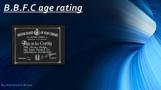 B.B.F.C age rating
By Alexandre Rioux
 