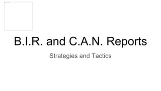 B.I.R. and C.A.N. Reports
Strategies and Tactics
 