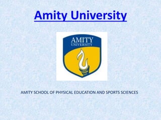 Amity University
AMITY SCHOOL OF PHYSICAL EDUCATION AND SPORTS SCIENCES
 