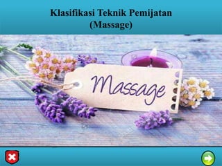 Klasifikasi Teknik Pemijatan
(Massage)
 