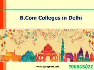 www.youngbuzz.com
B.Com Colleges in Delhi
Source: http://delhiliteraturefestival.org/images/banner1.jpg
 