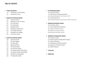 1
2
3
Project Introduction
Introduction To The Building
Introduction of site
Passive Fire Protection System
Literature review
Separation of fire risk areas
Fire rated doors
Fire rated walls
Assembly Points
Emergency escape route
Fire escape staircase
Emergency exit signage
Fire rescue access
Active Fire Protection System
Literature review
The Three Stages
Fire Alarm Bell
Manual Call Point
Fire Control Panel
Fire Intercom System
Fire Hydrant System (Wet Riser)
Fire Hydrant System (Hose Reel)
Portable Fire Extinguisher
Fire Sprinkler System
1.1
1.2
2.0
2.1
2.2
2.3
2.4
2.5
2.6
2.7
2.8
3.0
3.1
3.2
3.3
3.4
3.5
3.6
3.7
3.8
3.9
TABLE OF CONTENTS
4 Air Conditioning System
Literature review
Split Unit Air Conditioning System
Variable Refrigerant Flow System (VRF)
Zoned Control Unit
Variable Refrigerant Flow System (VRF) Components
5 Mechanical Ventilation System
Literature review
Type of Mechanical Ventilation
Supply ventilation system
Exhaust ventilation system
Balanced ventilation system
6 Mechanical Transportation System
Literature review
Elevator System Configuration & Specs
Types of Elevators
Components of Elevator System
Operation of Elevator System
Safety Features
7 Conclusion
8 References
4.0
4.1
4.2
4.3
4.4
5.0
5.1
5.2
5.3
5.4
6.0
6.1
6.2
6.3
6.4
6.5
 