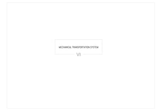 MECHANICAL TRANSPORTATION SYSTEM
VI
 