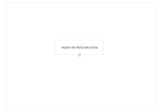 PASSIVE FIRE PROTECTION SYSTEM
II
 