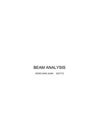 BEAM ANALYSIS
WONG WAN JIUAN 0327173
 