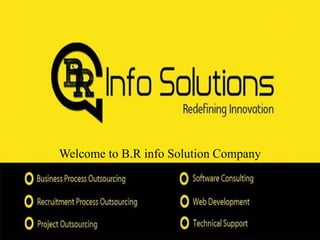 Welcome to B.R info Solution Company
 