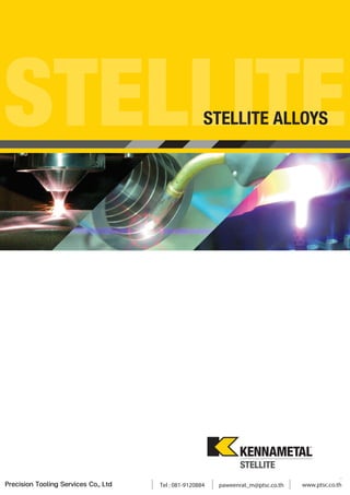 STELLITE
STELLITE ALLOYS
Precision Tooling Services Co., Ltd Tel : 081-9120884 paweenrat_m@ptsc.co.th www.ptsc.co.th
 