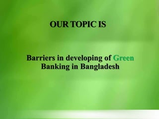 Barriers in developing of Green Banking in Bangladesh | PPTX