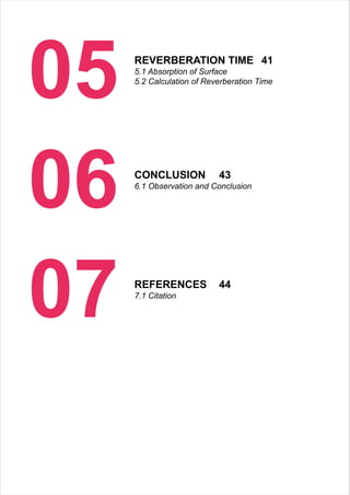 05 REVERBERATION TIME 41
5.1 Absorption of Surface
5.2 Calculation of Reverberation Time
06 CONCLUSION 43
6.1 Observation and Conclusion
07 REFERENCES 44
7.1 Citation
 