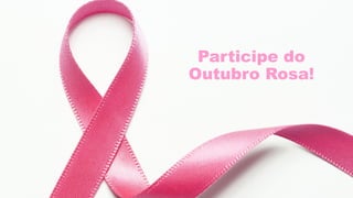 Participe do
Outubro Rosa!
 
