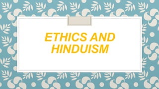 ETHICS AND
HINDUISM
 