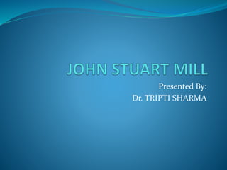 Presented By:
Dr. TRIPTI SHARMA
 