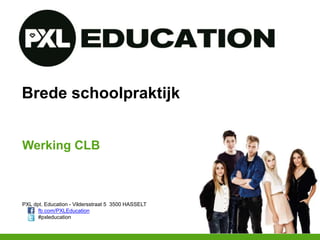 PXL dpt. Education - Vildersstraat 5 3500 HASSELT
fb.com/PXLEducation
#pxleducation
Brede schoolpraktijk
Werking CLB
 