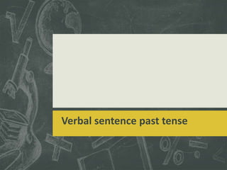 Verbal sentence past tense
 