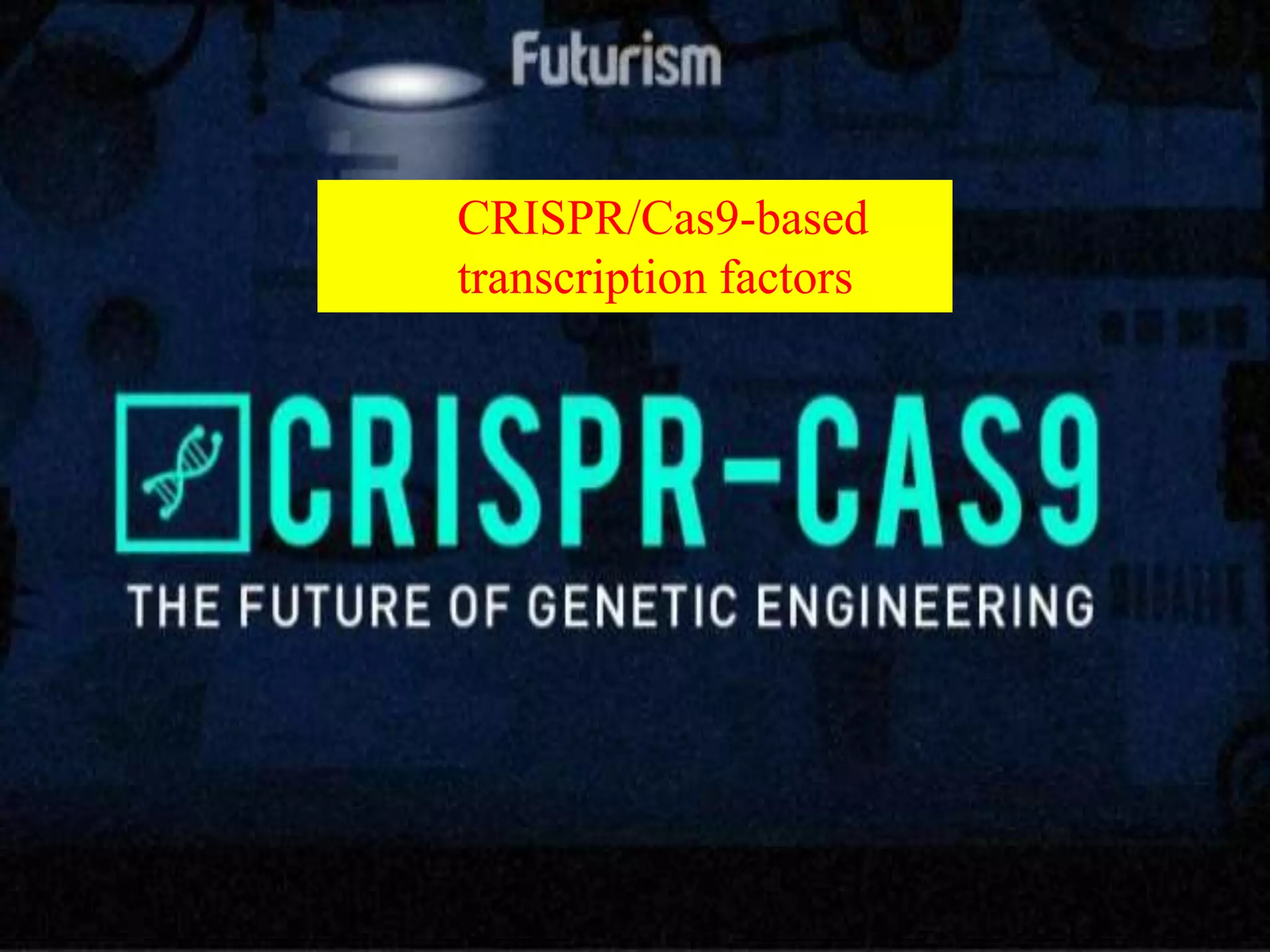 CRISPR/Cas9-based
transcription factors
 