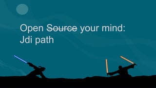 Open Source your mind:
Jdi path
 