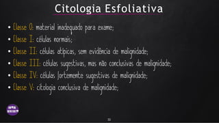 Citologia Esfoliativa
•
•
•
•
•
•
22
 