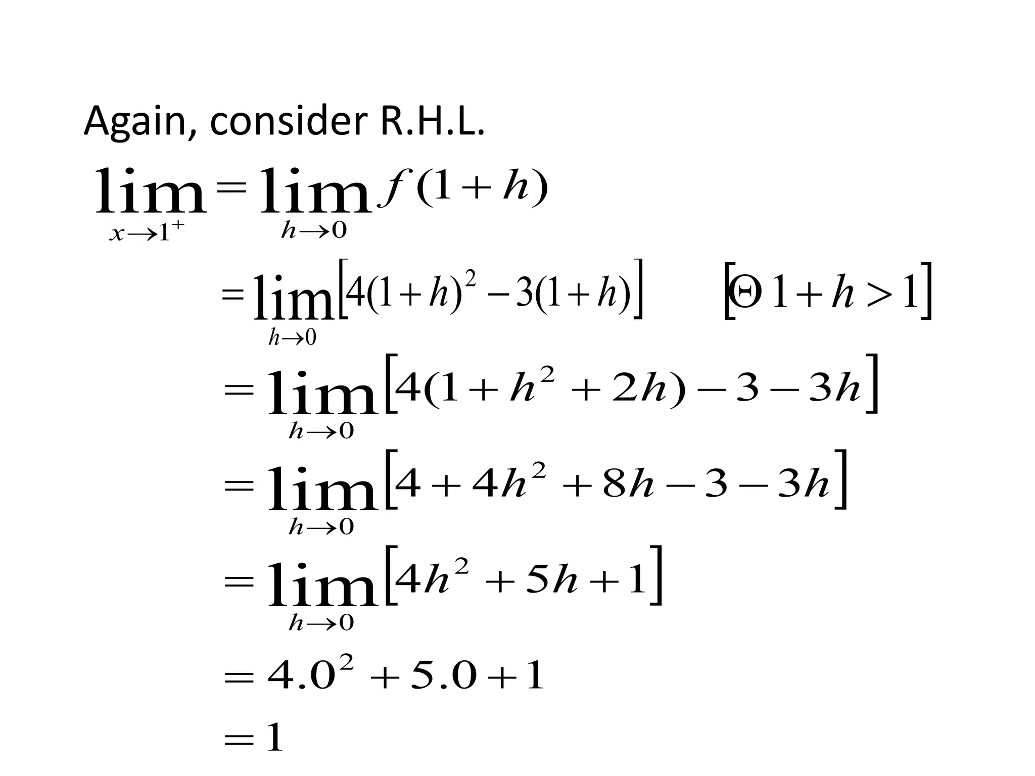 Again, consider R.H.L.
)1(limlim 01
hf
hx

 
 )1(3)1(4 2
0
lim hh
h


 11  h
 
 
 
1
10.50.4
154
33844
33)21(4
2
2
0
2
0
2
0
lim
lim
lim








hh
hhh
hhh
h
h
h
 