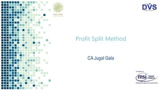 Profit Split Method
CA Jugal Gala
 