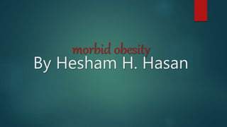 morbid obesity
By Hesham H. Hasan
 