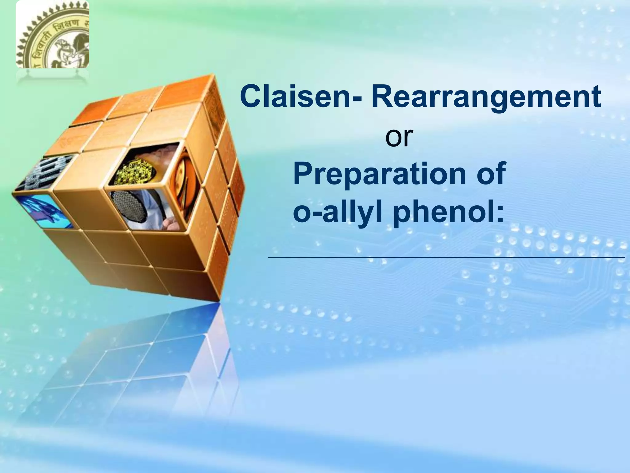 LOGO
Claisen- Rearrangement
or
Preparation of
o-allyl phenol:
 