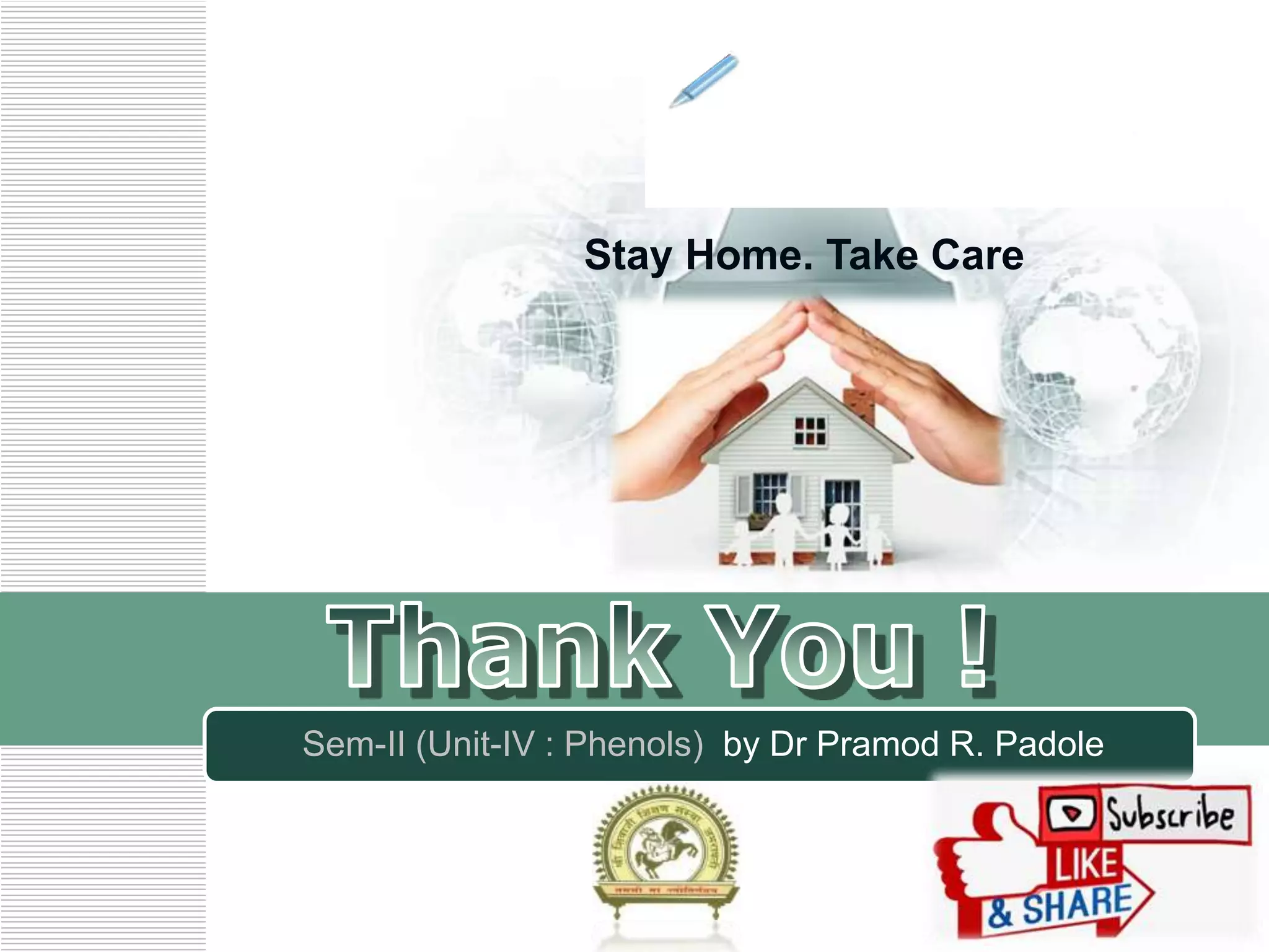 LOGO
www.themegallery.com
Sem-II (Unit-IV : Phenols) by Dr Pramod R. Padole
Stay Home. Take Care
 