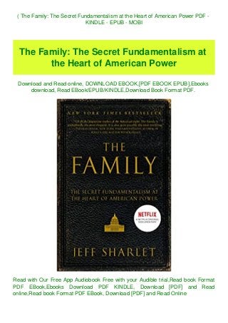 ( The Family: The Secret Fundamentalism at the Heart of American Power PDF -
KINDLE - EPUB - MOBI
The Family: The Secret Fundamentalism at
the Heart of American Power
Download and Read online, DOWNLOAD EBOOK,[PDF EBOOK EPUB],Ebooks
download, Read EBook/EPUB/KINDLE,Download Book Format PDF.
Read with Our Free App Audiobook Free with your Audible trial,Read book Format
PDF EBook,Ebooks Download PDF KINDLE, Download [PDF] and Read
online,Read book Format PDF EBook, Download [PDF] and Read Online
 