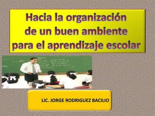 LIC. JORGE RODRIGUEZ BACILIO
 